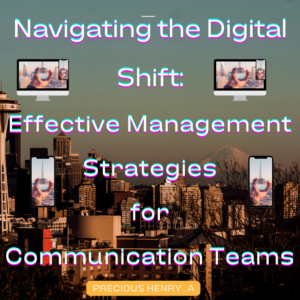 Navigating the Digital Shift Effective Management Strategies For Communication Teams